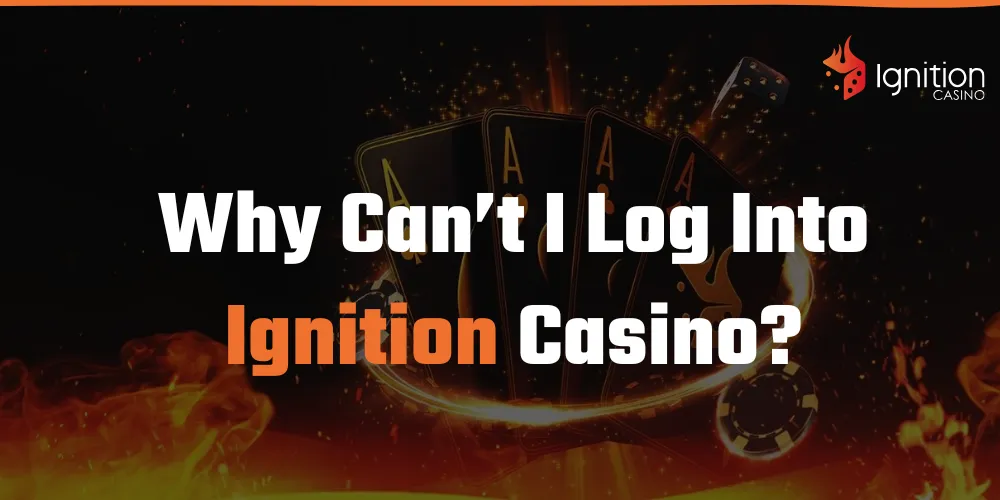 Why Can't I Log into Ignition Casino?