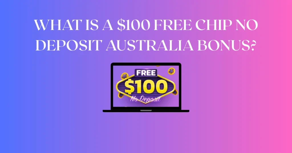 $100 Free Chip No Deposit Australia Bonus?